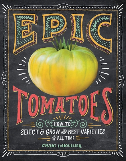 An image of the cover of Craig LeHoullier’s book, Epic Tomatoes: How to Select and Grow the Best Varieties of All Time.